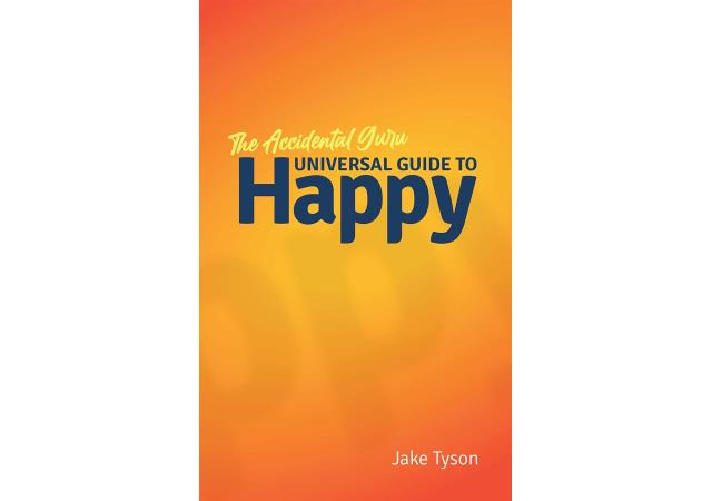 An Accidental Guru: A Universal Guide to Happy in Layman’s Terms